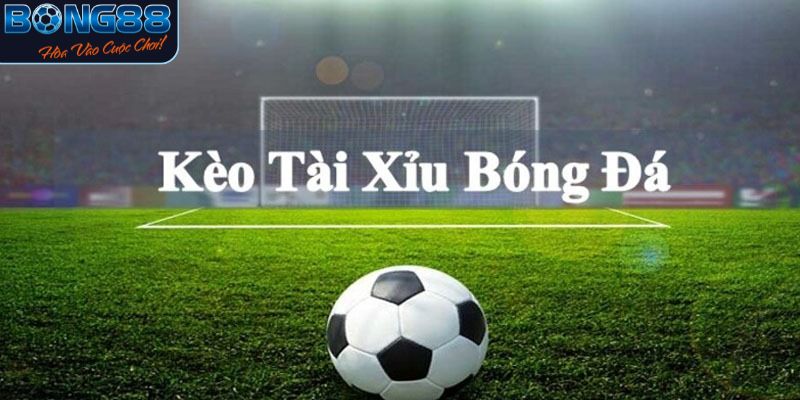 Những ưu điểm nổi trội về kèo tài trong xỉu bóng đá tại Bong88